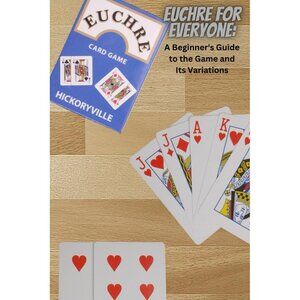 Euchre For Everyone A Beginner's Guide to the Game and its Variations Book Rules